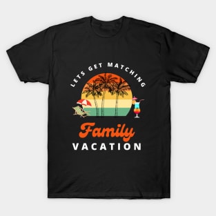 Lets Get Matching Family Vacation - 3 T-Shirt